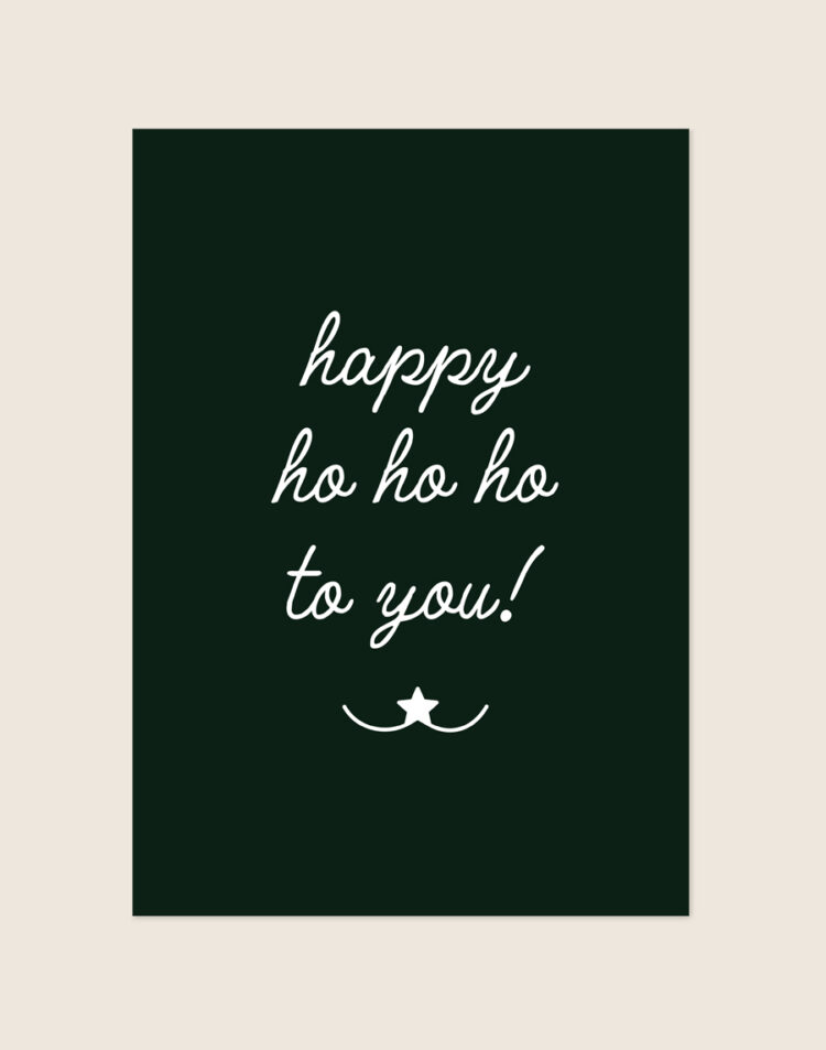 Donkergroene kerstposter met de witte, sierlijke tekst 'happy ho ho ho to you!' en een kleine witte ster aan de onderzijde.