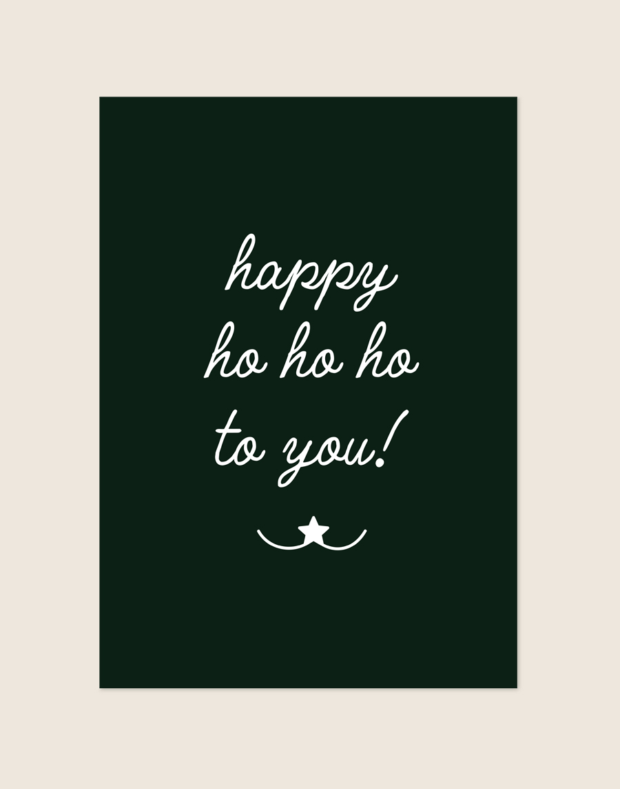 Donkergroene kerstposter met de witte, sierlijke tekst 'happy ho ho ho to you!' en een kleine witte ster aan de onderzijde.