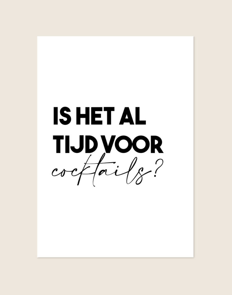 Een minimalistische witte poster met zwarte tekst. De eerste twee regels lezen "IS HET AL TIJD VOOR" in een strak, vetgedrukt lettertype. De derde regel is het woord "cocktails?" geschreven in een sierlijk, dun en cursief lettertype.
