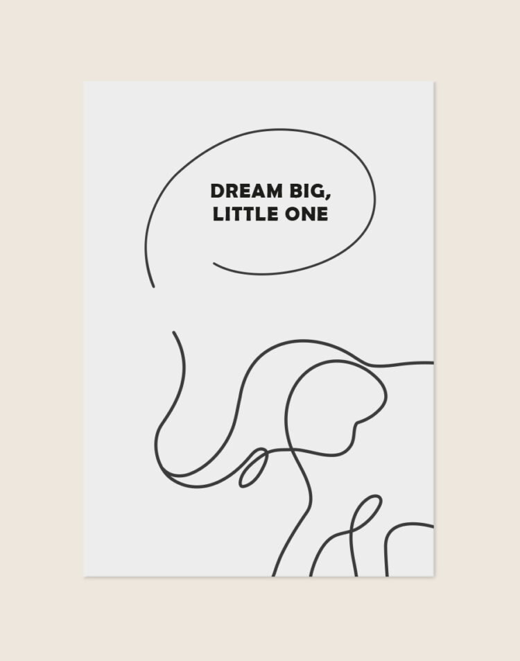 Een minimalistische poster met een lichtgrijze achtergrond. Op de onderste helft staat een abstracte, doorlopende zwarte lijntekening die de vorm van een olifant aanneemt. Daarboven is een losse, open cirkel of tekstballon getekend met daarin de tekst "DREAM BIG, LITTLE ONE" in een strak, zwart en vetgedrukt lettertype, verdeeld over twee regels.
