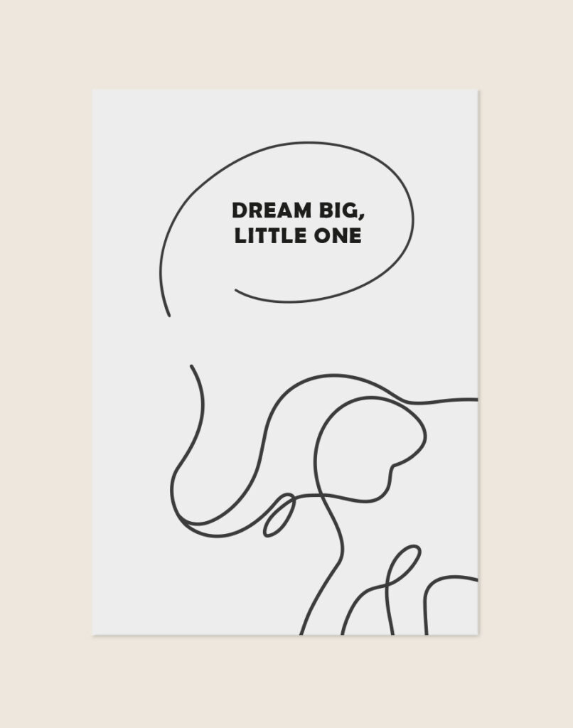 Een minimalistische poster met een lichtgrijze achtergrond. Op de onderste helft staat een abstracte, doorlopende zwarte lijntekening die de vorm van een olifant aanneemt. Daarboven is een losse, open cirkel of tekstballon getekend met daarin de tekst "DREAM BIG, LITTLE ONE" in een strak, zwart en vetgedrukt lettertype, verdeeld over twee regels.