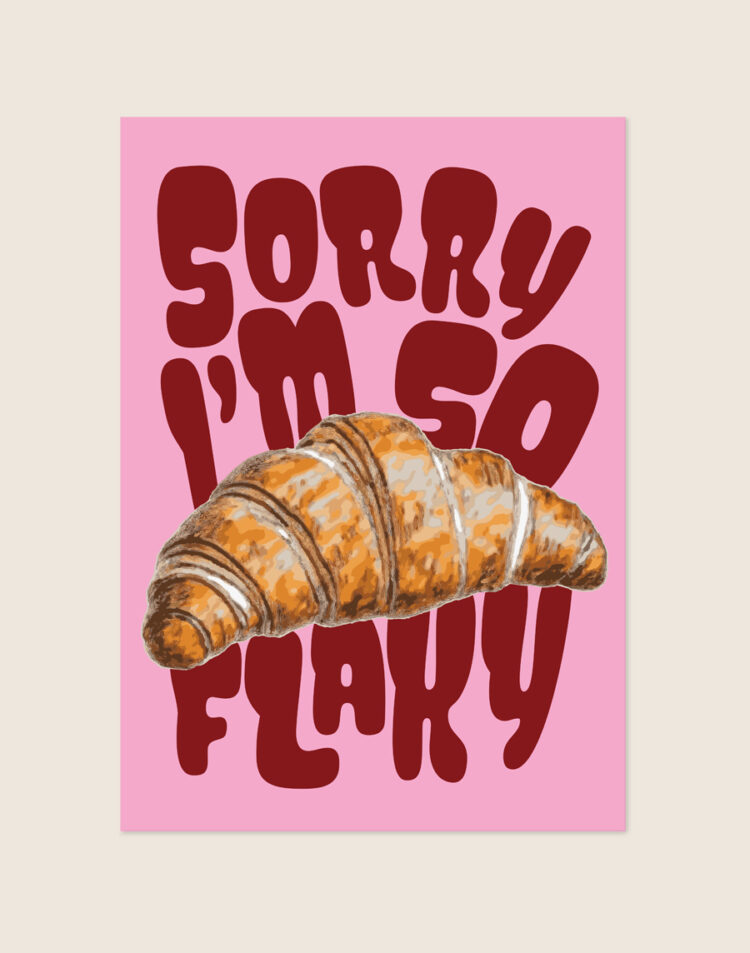 Opvallende roze poster met retro golvende letters die de tekst "Sorry I'm so Flaky" vormen en een gedetailleerde illustratie van een croissant, opgehangen aan een neutrale muur.