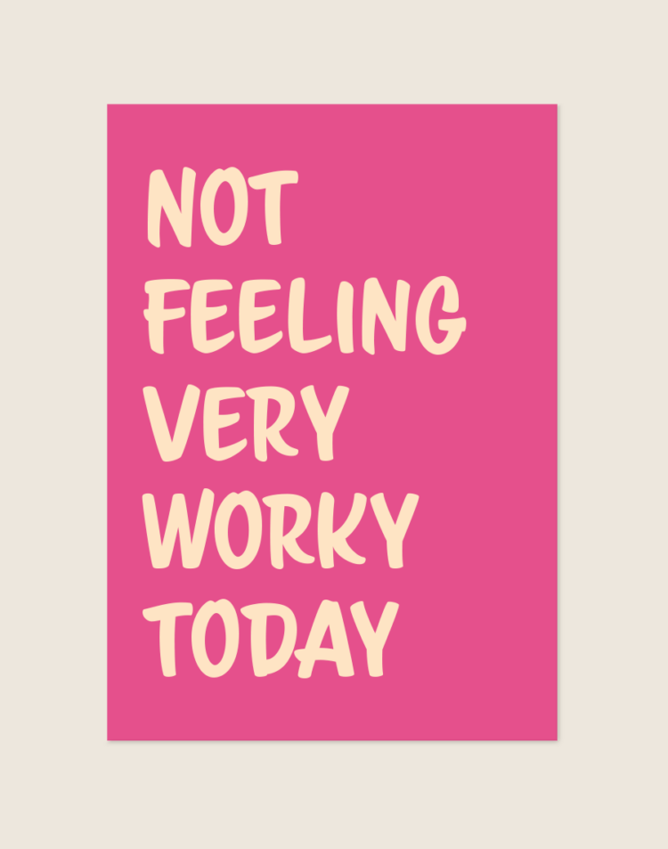 Een rechthoekige poster, gecentreerd tegen een effen, lichtbeige achtergrond. De poster zelf heeft een opvallende, felroze (magenta) achtergrondkleur. In grote, crèmekleurige/lichtgele letters staat de grappige en herkenbare quote 'NOT FEELING VERY WORKY TODAY' links uitgelijnd geschreven, verdeeld over vijf regels. Het lettertype is dik, speels, enigszins onregelmatig en heeft een casual, handgeschreven uitstraling wat perfect past bij de humoristische boodschap.