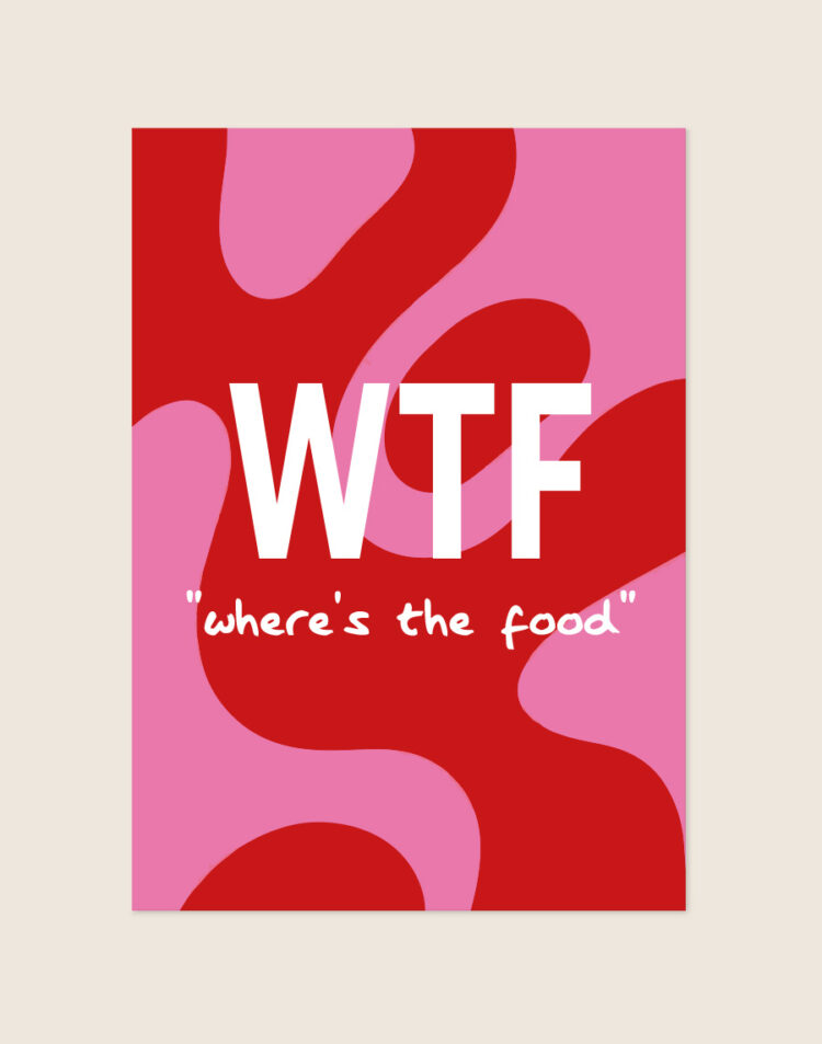 Een opvallende poster met een abstract patroon van grote, golvende vlakken in felrood en roze. In het midden staat in grote, witte blokletters 'WTF' geschreven. Direct daaronder staat in een kleiner, wit, handgeschreven lettertype de tekst '"where's the food"'
