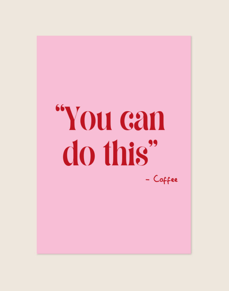 Een typografische poster met een effen lichtroze achtergrond. In het midden staat de quote '"You can do this"' in een donkerrood, klassiek schreeflettertype, verdeeld over twee regels. Rechtsonder staat als afzender '- Coffee' in een kleiner, handgeschreven donkerrood lettertype.
