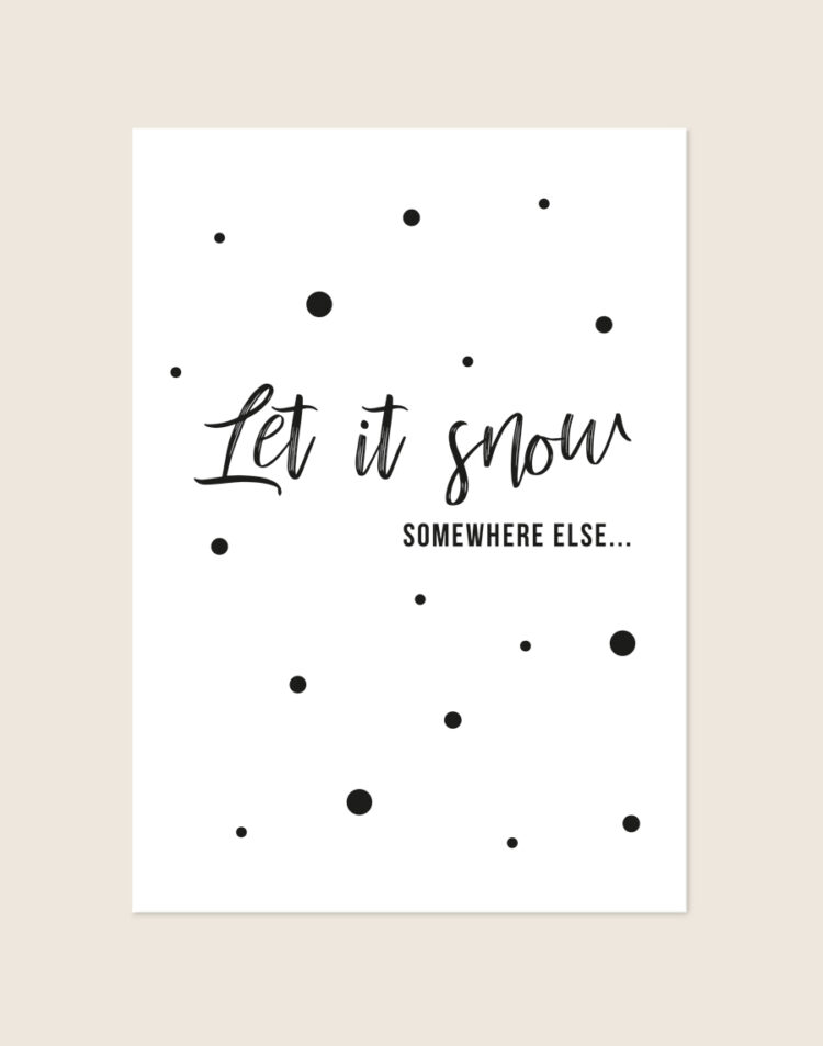 Een minimalistische en grafische poster met de tekst 'Let It Snow Somewhere Else...' en zwarte stippen op een witte achtergrond, stijlvol opgehangen in een modern interieur.