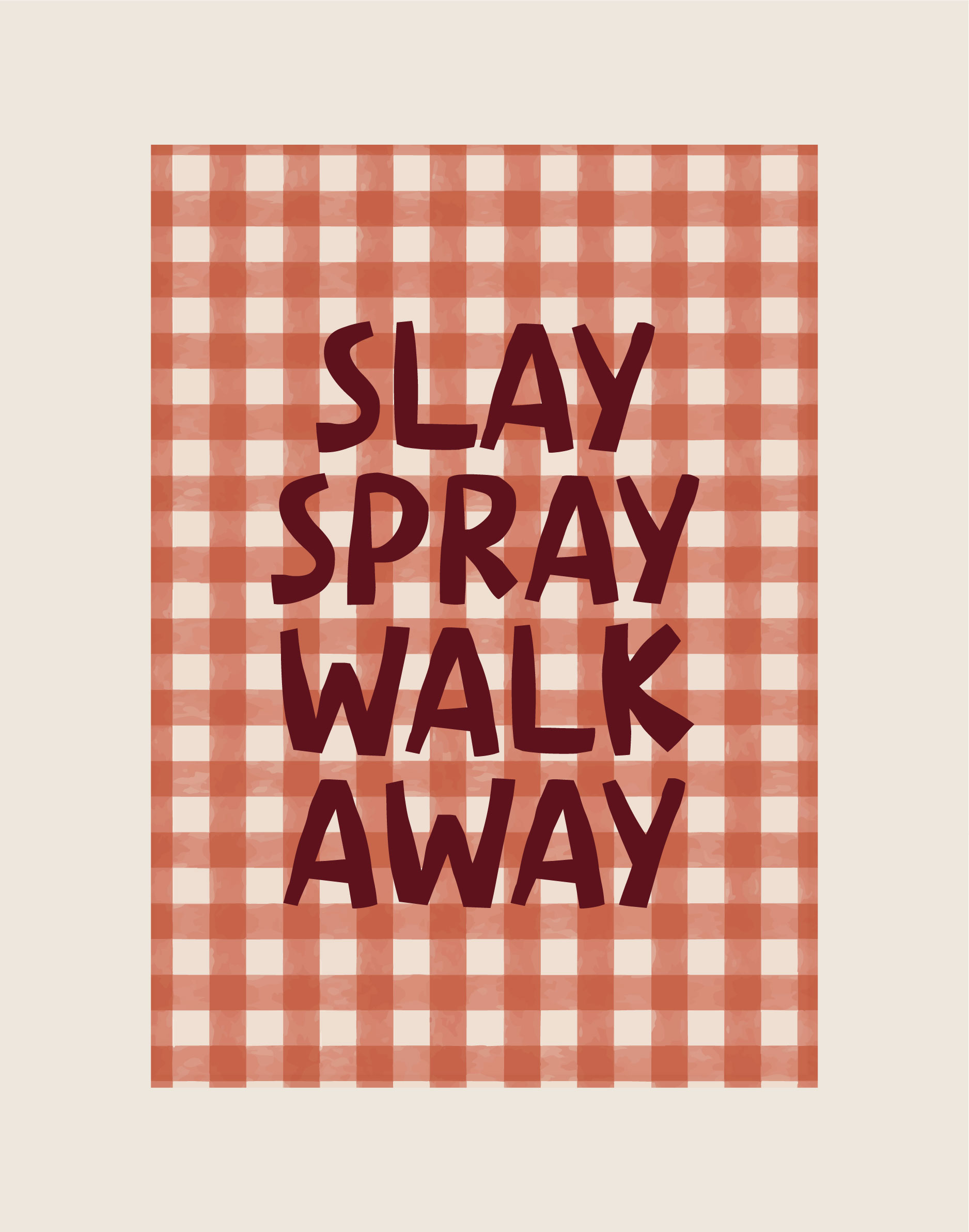 Een typografische poster met een rood en wit geruit gingham patroon en de donkerrode tekst 'SLAY SPRAY WALK AWAY' in het midden.